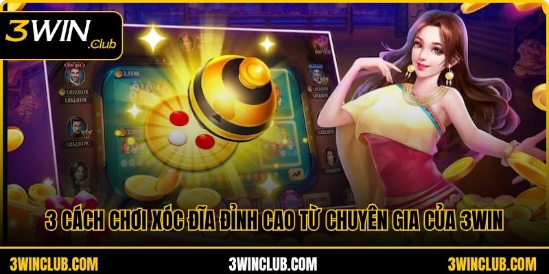 3 Cách Chơi Xóc Đĩa Đỉnh Cao Từ Chuyên Gia Của 3WIN