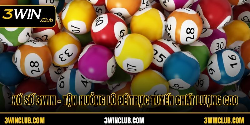 Xổ Số 3WIN - Tận Hưởng Lô Đề Trực Tuyến Chất Lượng Cao